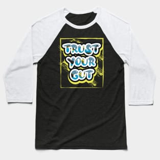 Trust Your Gut Motivational Quotes Baseball T-Shirt